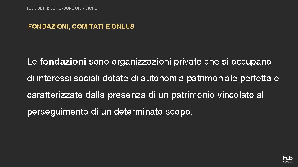 I SOGGETTI: LE PERSONE GIURIDICHE FONDAZIONI, COMITATI E ONLUS Le fondazioni sono organizzazioni private I SOGGETTI: LE PERSONE GIURIDICHE FONDAZIONI, COMITATI E ONLUS Le fondazioni sono organizzazioni private
