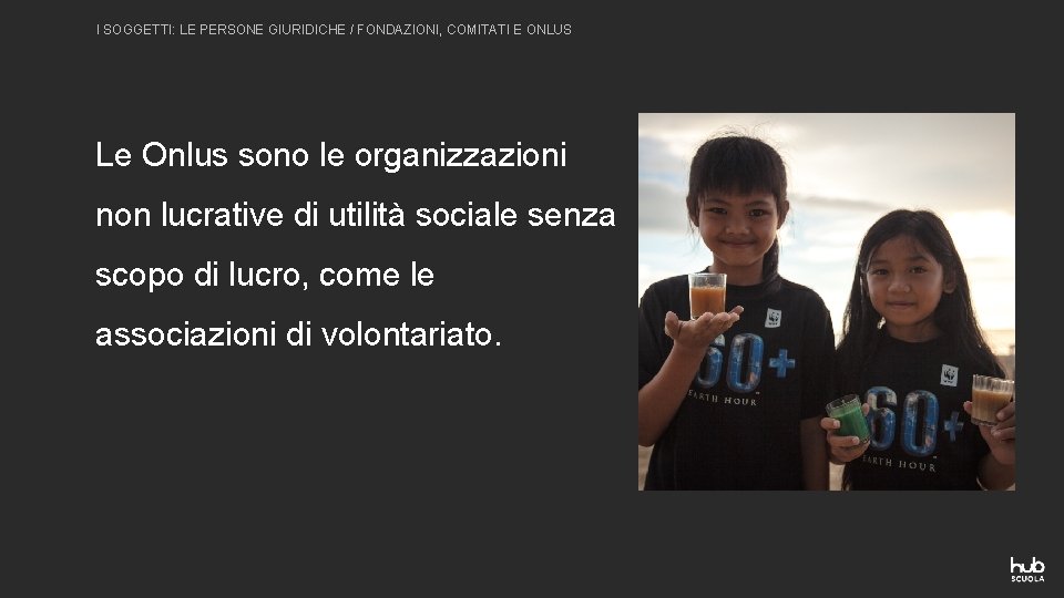 I SOGGETTI: LE PERSONE GIURIDICHE / FONDAZIONI, COMITATI E ONLUS Le Onlus sono le I SOGGETTI: LE PERSONE GIURIDICHE / FONDAZIONI, COMITATI E ONLUS Le Onlus sono le