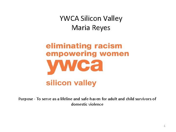 YWCA Silicon Valley Maria Reyes Purpose - To serve as a lifeline and safe-haven