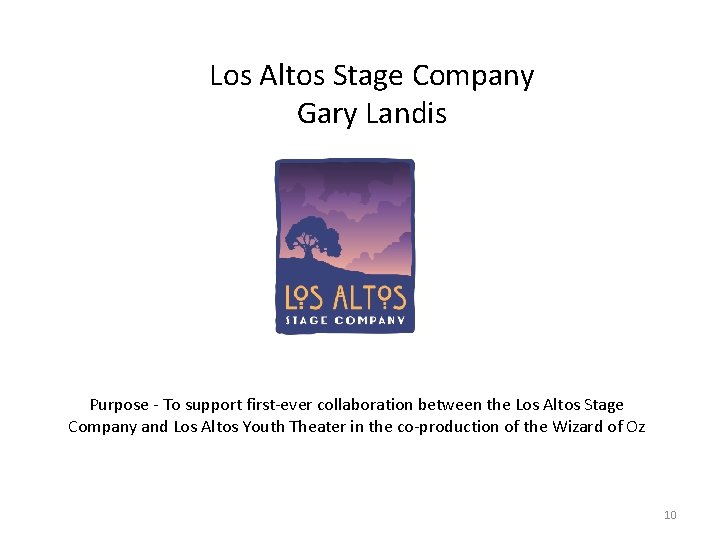 Los Altos Stage Company Gary Landis Purpose - To support first-ever collaboration between the