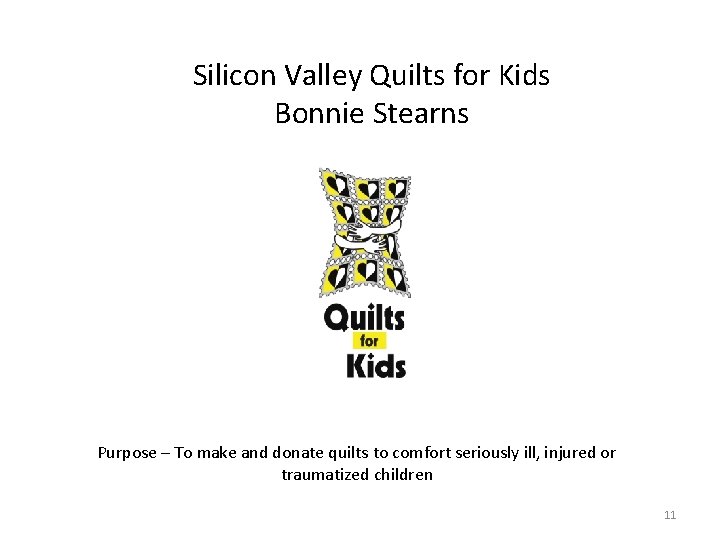 Silicon Valley Quilts for Kids Bonnie Stearns Purpose – To make and donate quilts
