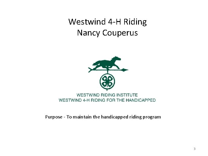 Westwind 4 -H Riding Nancy Couperus Purpose - To maintain the handicapped riding program