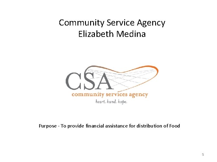 Community Service Agency Elizabeth Medina Purpose - To provide financial assistance for distribution of