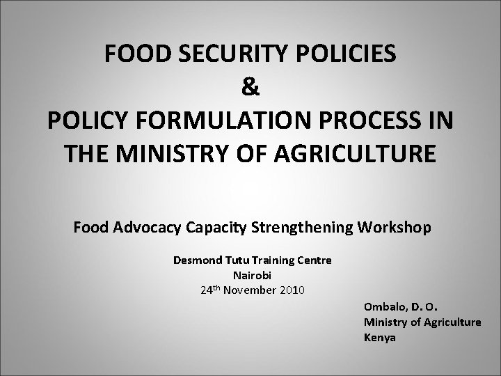 FOOD SECURITY POLICIES & POLICY FORMULATION PROCESS IN THE MINISTRY OF AGRICULTURE Food Advocacy