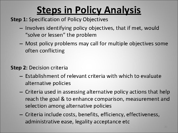 Steps in Policy Analysis Step 1: Specification of Policy Objectives – Involves identifying policy