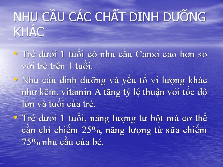 NHU CẦU CÁC CHẤT DINH DƯỠNG KHÁC • Trẻ dưới 1 tuổi có nhu