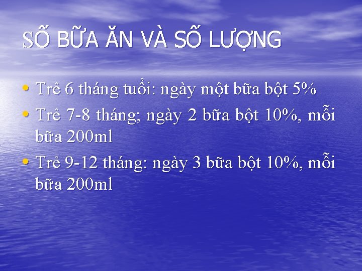 SỐ BỮA ĂN VÀ SỐ LƯỢNG • Trẻ 6 tháng tuổi: ngày một bữa