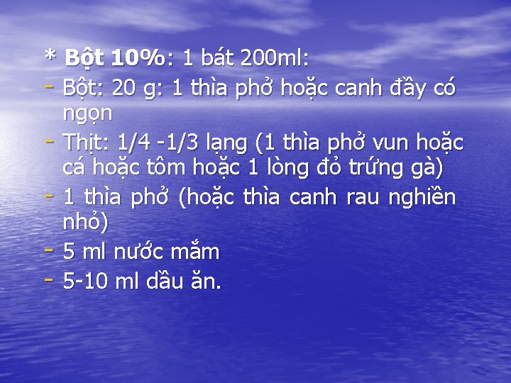 * Bột 10%: 1 bát 200 ml: - Bột: 20 g: 1 thìa phở