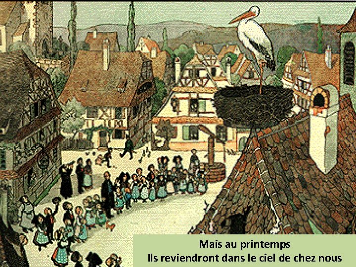 Mais au printemps Ils reviendront dans le ciel de chez nous 