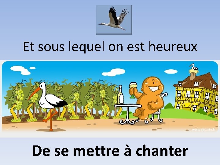 Et sous lequel on est heureux De se mettre à chanter 
