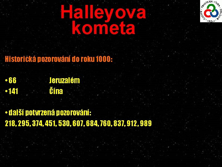 Halleyova kometa Historická pozorování do roku 1000: • 66 • 141 Jeruzalém Čína •