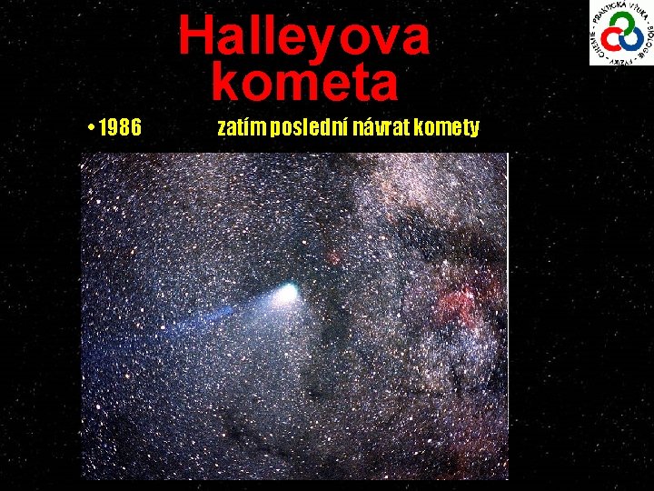 Halleyova kometa • 1986 zatím poslední návrat komety 