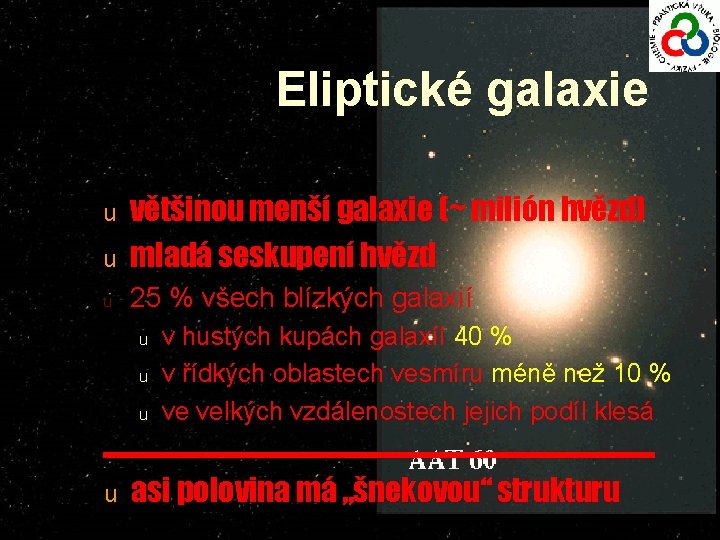 Eliptické galaxie u většinou menší galaxie (~ milión hvězd) mladá seskupení hvězd u 25