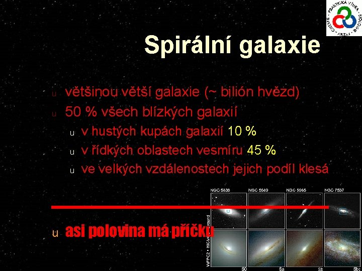 Spirální galaxie u u většinou větší galaxie (~ bilión hvězd) 50 % všech blízkých