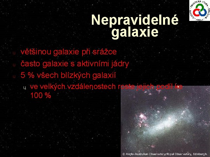 Nepravidelné galaxie u u u většinou galaxie při srážce často galaxie s aktivními jádry