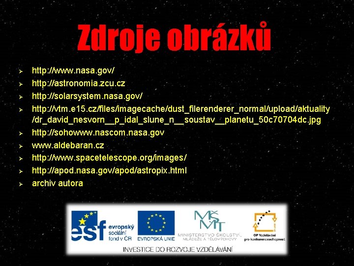 Zdroje obrázků Ø Ø Ø Ø Ø http: //www. nasa. gov/ http: //astronomia. zcu.