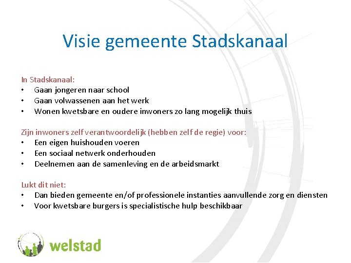 Visie gemeente Stadskanaal In Stadskanaal: • Gaan jongeren naar school • Gaan volwassenen aan