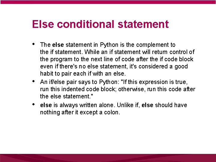 Else conditional statement • • • The else statement in Python is the complement