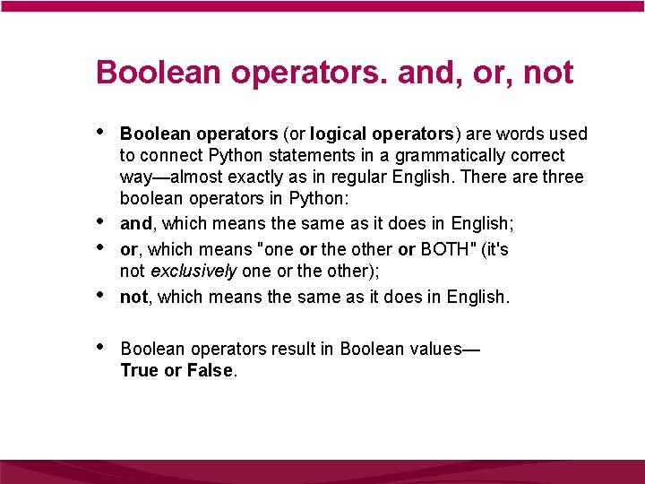 Boolean operators. and, or, not • • • Boolean operators (or logical operators) are