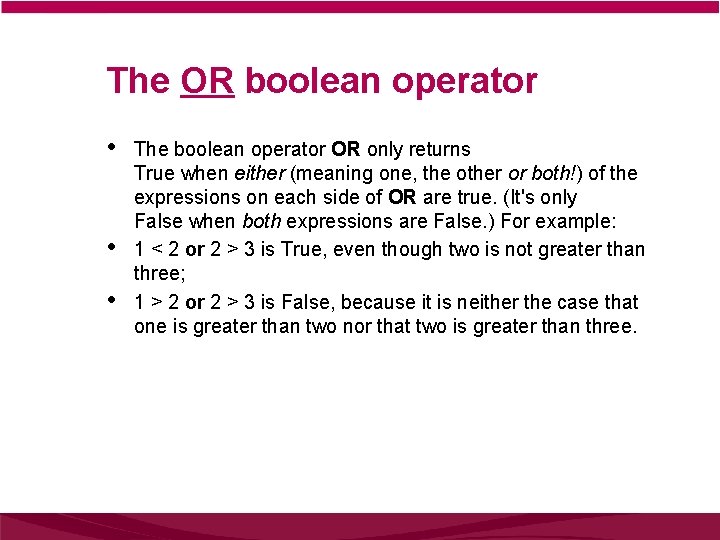 The OR boolean operator • • • The boolean operator OR only returns True