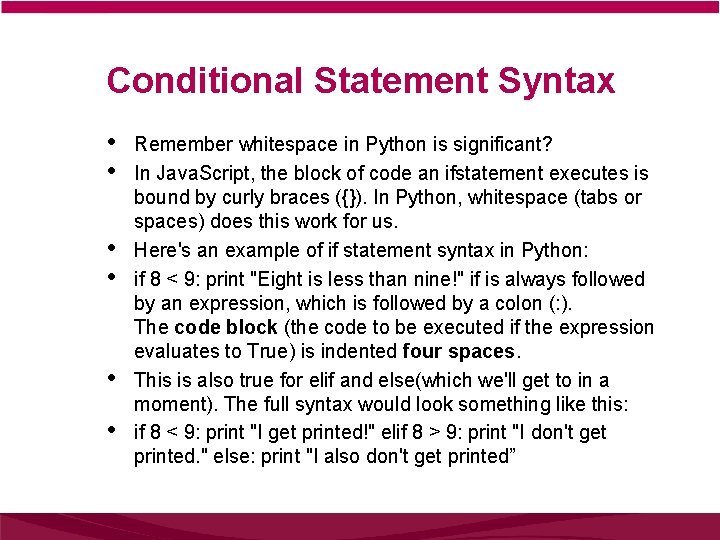 Conditional Statement Syntax • • • Remember whitespace in Python is significant? In Java.