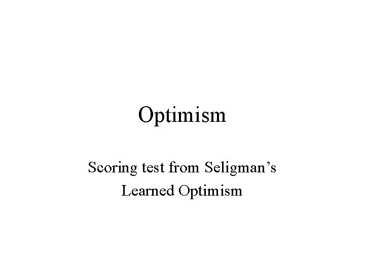 Optimism Scoring test from Seligman’s Learned Optimism 