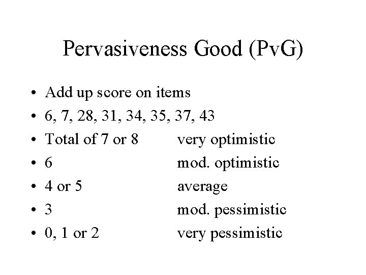 Pervasiveness Good (Pv. G) • • Add up score on items 6, 7, 28,