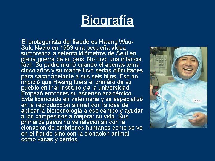 Biografía El protagonista del fraude es Hwang Woo. Suk. Nació en 1953 una pequeña