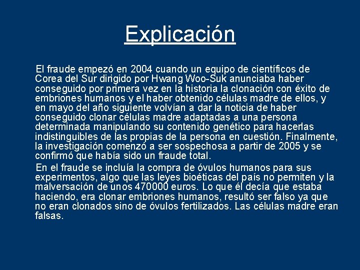 Explicación El fraude empezó en 2004 cuando un equipo de científicos de Corea del