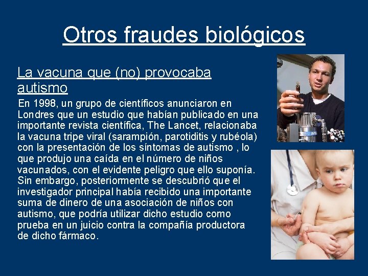 Otros fraudes biológicos La vacuna que (no) provocaba autismo En 1998, un grupo de