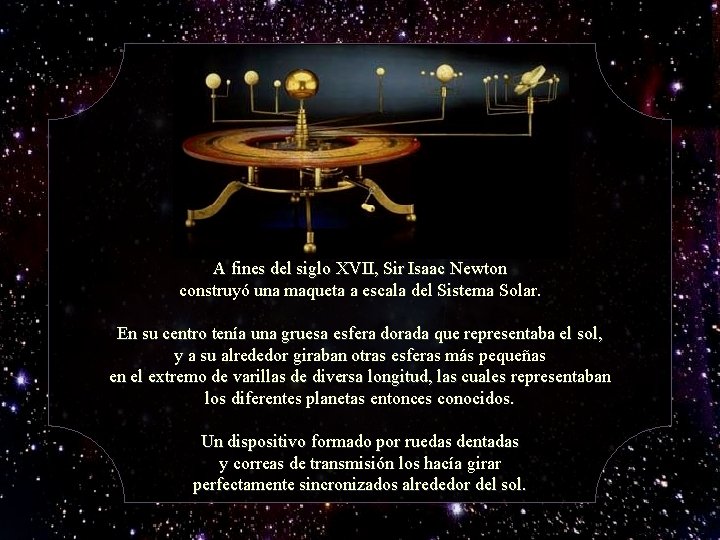 A fines del siglo XVII, Sir Isaac Newton construyó una maqueta a escala del