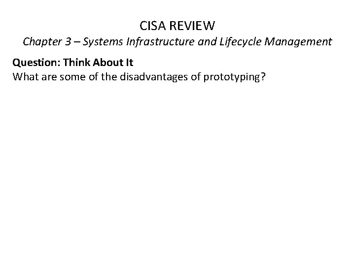 CISA REVIEW Chapter 3 – Systems Infrastructure and Lifecycle Management Question: Think About It