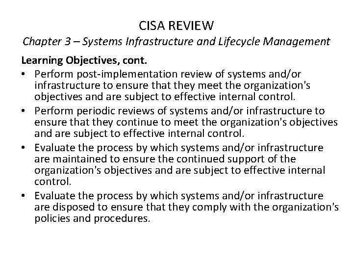 CISA REVIEW Chapter 3 – Systems Infrastructure and Lifecycle Management Learning Objectives, cont. •