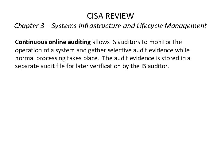 CISA REVIEW Chapter 3 – Systems Infrastructure and Lifecycle Management Continuous online auditing allows