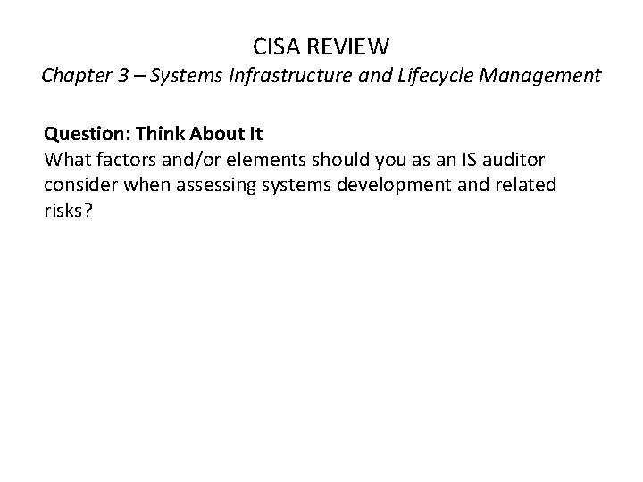CISA REVIEW Chapter 3 – Systems Infrastructure and Lifecycle Management Question: Think About It CISA REVIEW Chapter 3 – Systems Infrastructure and Lifecycle Management Question: Think About It