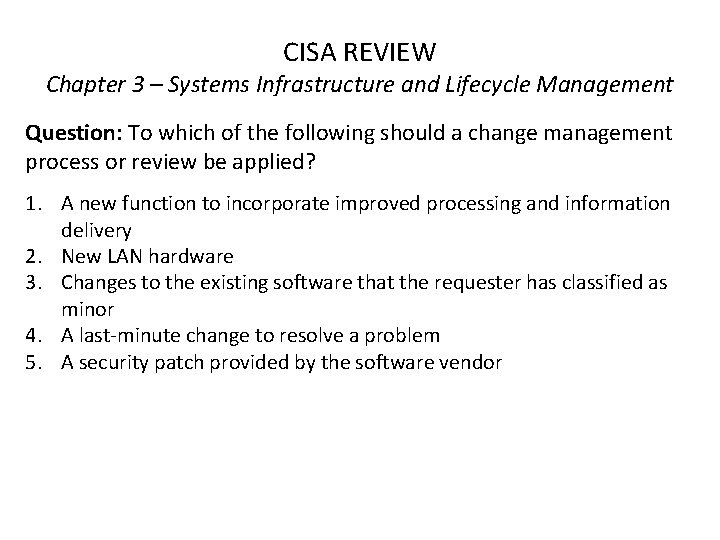 CISA REVIEW Chapter 3 – Systems Infrastructure and Lifecycle Management Question: To which of CISA REVIEW Chapter 3 – Systems Infrastructure and Lifecycle Management Question: To which of