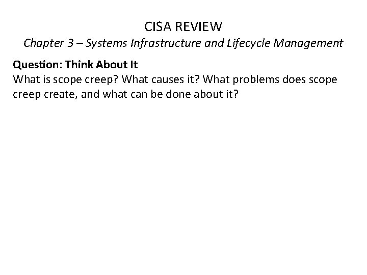 CISA REVIEW Chapter 3 – Systems Infrastructure and Lifecycle Management Question: Think About It