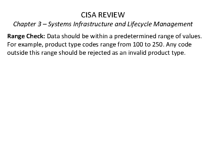 CISA REVIEW Chapter 3 – Systems Infrastructure and Lifecycle Management Range Check: Data should