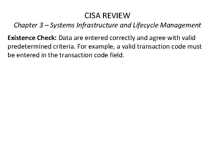 CISA REVIEW Chapter 3 – Systems Infrastructure and Lifecycle Management Existence Check: Data are