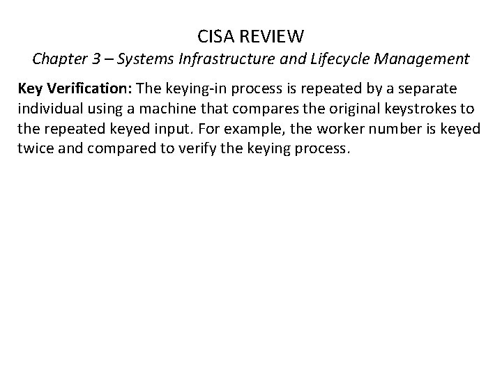 CISA REVIEW Chapter 3 – Systems Infrastructure and Lifecycle Management Key Verification: The keying-in CISA REVIEW Chapter 3 – Systems Infrastructure and Lifecycle Management Key Verification: The keying-in