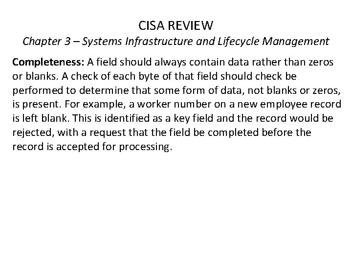 CISA REVIEW Chapter 3 – Systems Infrastructure and Lifecycle Management Completeness: A field should