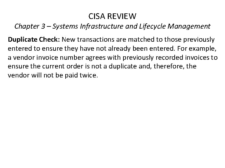 CISA REVIEW Chapter 3 – Systems Infrastructure and Lifecycle Management Duplicate Check: New transactions CISA REVIEW Chapter 3 – Systems Infrastructure and Lifecycle Management Duplicate Check: New transactions