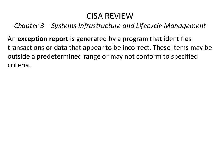 CISA REVIEW Chapter 3 – Systems Infrastructure and Lifecycle Management An exception report is