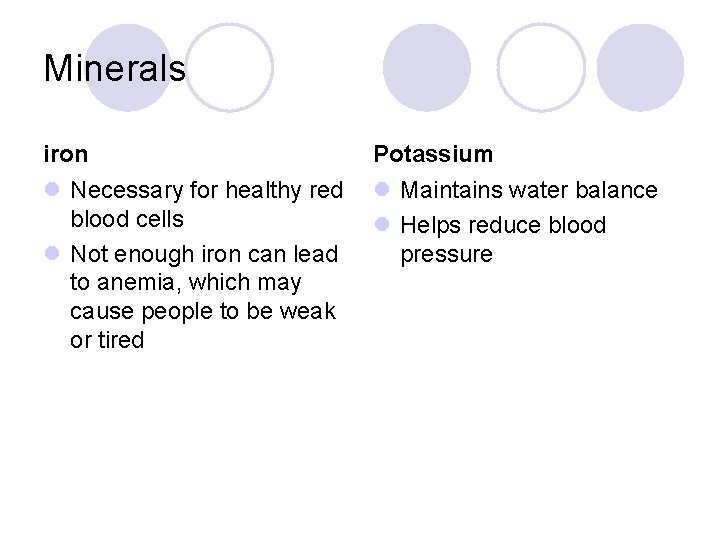 Minerals iron Potassium l Necessary for healthy red blood cells l Not enough iron