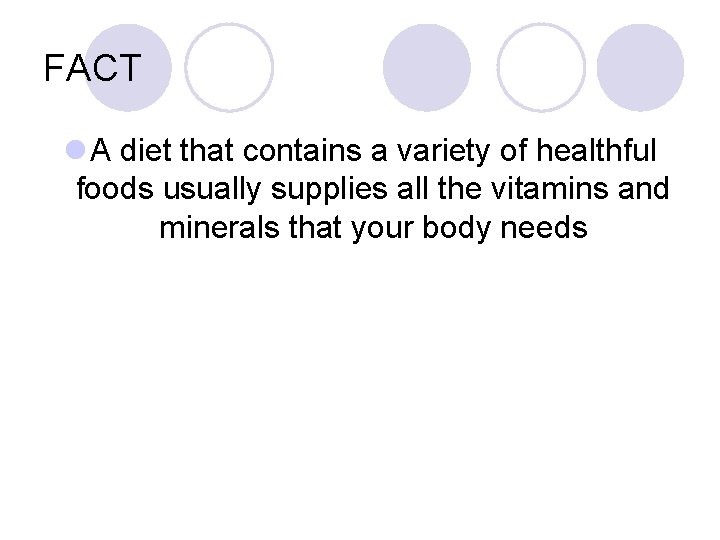 FACT l A diet that contains a variety of healthful foods usually supplies all