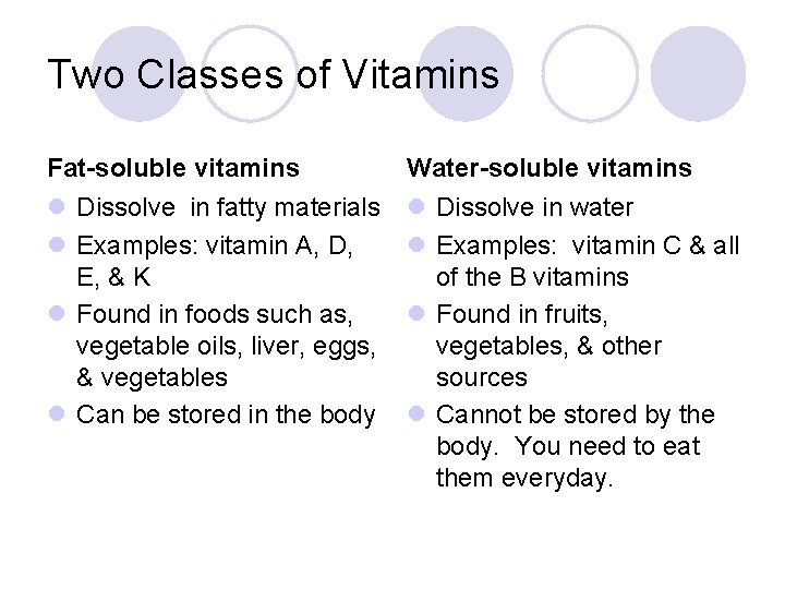 Two Classes of Vitamins Fat-soluble vitamins Water-soluble vitamins l Dissolve in fatty materials l