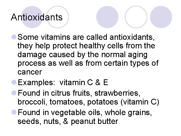Antioxidants l Some vitamins are called antioxidants, they help protect healthy cells from the