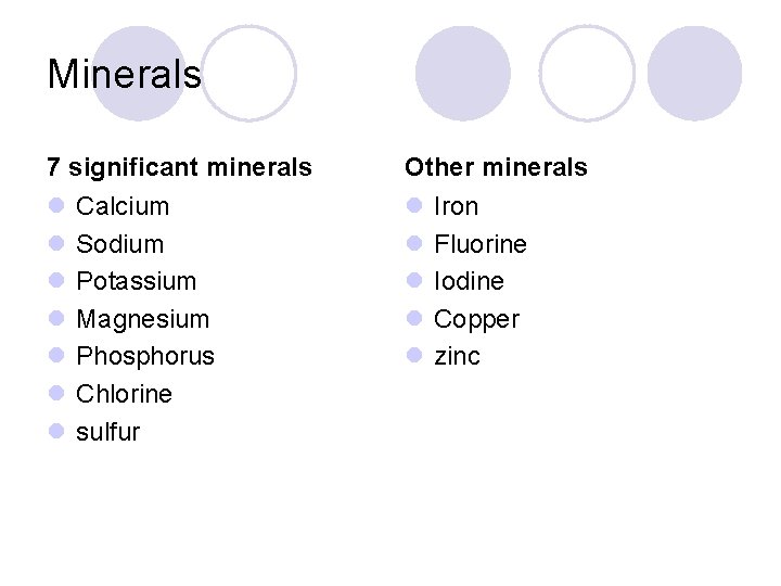 Minerals 7 significant minerals Other minerals l l l Calcium Sodium Potassium Magnesium Phosphorus