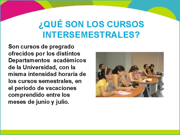¿QUÉ SON LOS CURSOS INTERSEMESTRALES? Son cursos de pregrado ofrecidos por los distintos Departamentos ¿QUÉ SON LOS CURSOS INTERSEMESTRALES? Son cursos de pregrado ofrecidos por los distintos Departamentos