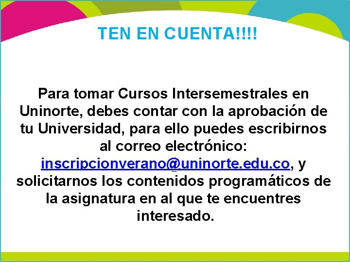 TEN EN CUENTA!!!! Para tomar Cursos Intersemestrales en Uninorte, debes contar con la aprobación TEN EN CUENTA!!!! Para tomar Cursos Intersemestrales en Uninorte, debes contar con la aprobación